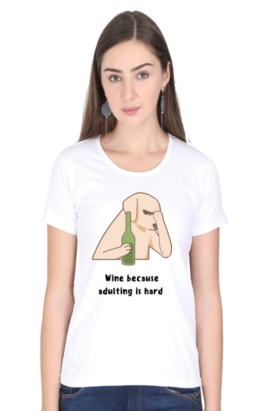 Wine Because Adulting is Hard Women's Round Neck Half Sleeve White Graphic Tshirt